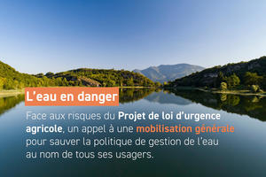 L’eau en danger : face aux risques du Projet de loi d’urgence agricole, un appel à une mobilisation générale pour sauver la politique de gestion de l’eau au nom de tous ses usagers